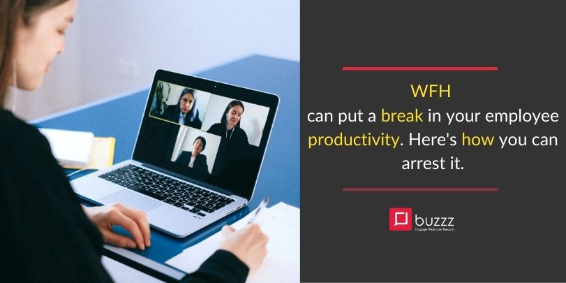 WFH can put a break in your employee productivity. Here’s how you can arrest it.