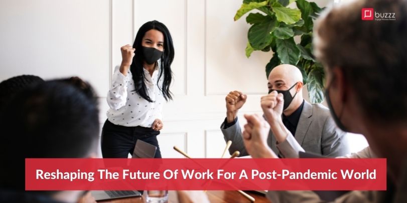 Reshaping The Future Of Work For A Post-Pandemic World